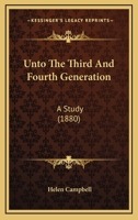 Unto The Third And Fourth Generation: A Study 1167209567 Book Cover