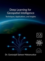 Deep Learning for Geospatial Intelligence: Techniques, Applications, and Insights B0F79Y1ZV6 Book Cover