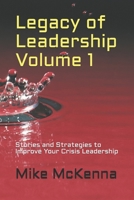 Legacy of Leadership Volume 1: Stories and Strategies to Improve Your Crisis Leadership 1704786290 Book Cover