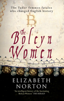 The Boleyn Women: The Tudor Femmes Fatales Who Changed English History 1848689888 Book Cover