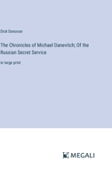 The Chronicles of Michael Danevitch; Of the Russian Secret Service: in large print 3387305508 Book Cover