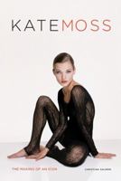 Kate Moss: The Making of an Icon 0062026852 Book Cover