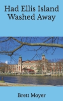 Had Ellis Island Washed Away B09WPKN8KH Book Cover