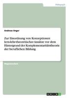 Zur Einordnung von Konzeptionen lern-lehr-theoretischer Ans�tze vor dem Hintergrund der Komplementarit�tstheorie der beruflichen Bildung 3640679105 Book Cover