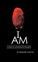 I Am: A Book of Unintentional Thoughts 1609769597 Book Cover