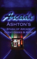 Ashton's Stash of Arcade Cheat Codes & More B0CS7N5X83 Book Cover