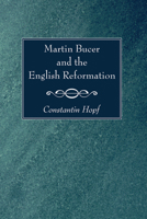 Martin Bucer and the English Reformation 1620326698 Book Cover