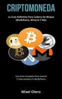 Criptomoneda: La gu�a definitiva para cadena de bloque (Blockchain), miner�a y m�s (Una gu�a completa para invertir e intercambiar en blockchains) 1777020778 Book Cover