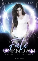 A Fate Unknown: A PNR, Why Choose Novel (The Ghost Girl Series) B08CPCD9FR Book Cover