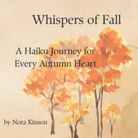 Whispers of Fall: A Haiku Journey for Every Autumn Heart B0FMN4RC39 Book Cover
