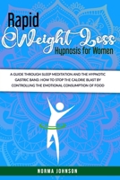 Rapid Weight Loss Hypnosis For Women: The Ultimate Guide To Hypnosis, Meditation, And Affirmations For Rapid Weight Loss. How To Get Lean By Increasing Motivation And Controlling Emotional Eating. B08HGNS182 Book Cover