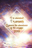 I´m abundant, I´m prosperity, I receive the abundance of the universe 2019: Motivational Journal Gift for woman 1790176085 Book Cover