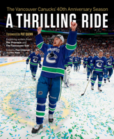 A Thrilling Ride: The Vancouver Canucks' Fortieth Anniversary Season 1926812913 Book Cover