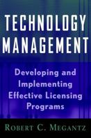 Technology Management: Developing and Implementing Effective Licensing Programs (Intellectual Property-General, Law, Accounting & Finance, Management, Licensing, Special Topics) 0471200182 Book Cover