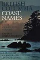 British Columbia Coast Names, 1592-1906 : to which are added a few names in adjacent United States territory : their origin and history 0888941439 Book Cover