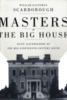 Masters of the Big House: Elite Slaveholders of the Mid-nineteenth-century South (Jules and Frances Landry Award) 0807128821 Book Cover