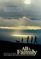 All in the Family: Faith Issues for Families Dealing with Addiction 1449702295 Book Cover