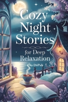 Cozy Night Stories for Deep Relaxation,: Sleep stories for stress relief, Peaceful night, For Adults B0FHCMHHVL Book Cover