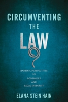 Circumventing the Law: Rabbinic Perspectives on Loopholes and Legal Integrity 1512824402 Book Cover