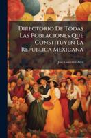 Directorio De Todas Las Poblaciones Que Constituyen La Republica Mexicana 1144774225 Book Cover