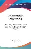 Die Principielle Abgrenzung: Der Competenz Der Gerichte Und Verwaltungsbehorden (1889) 1161119264 Book Cover