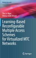 Learning-Based Reconfigurable Multiple Access Schemes for Virtualized MTC Networks 3030603814 Book Cover