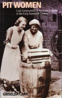 Pit Women: Coal Communities in Northern England in the Early Twentieth Century 0850364957 Book Cover