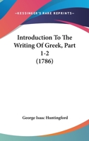 Introduction To The Writing Of Greek, Part 1-2 1166315681 Book Cover
