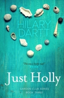 Just Holly: Book Three in The Garden Club Series 1950335070 Book Cover