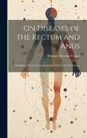 On Diseases of the Rectum and Anus: Including a Portion of the Jacksonian Prize Essay On Cancer 1020694467 Book Cover