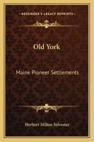 Old York: Maine Pioneer Settlements 1163296597 Book Cover