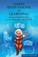 Three Dimensions of Learning: Where Resiliency and the Whole Child Rule 1957312661 Book Cover