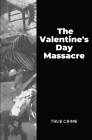 The Valentine's Day Massacre: True Crime B09RM5XDL5 Book Cover