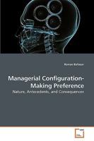 Managerial Configuration-Making Preference: Nature, Antecedents, and Consequences 3639225937 Book Cover