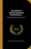 Statistikai Es Nemzetgazdasagi Kozlemenyek ...: Szerkeszti Hunfalvy J., Volumes 7-8... 1143749901 Book Cover