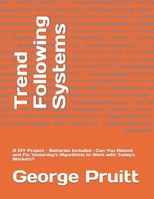Trend Following Systems: A DIY Project - Batteries Included: Can You Reboot and Fix Yesterday's Algorithms to Work with Today's Markets? 1723499099 Book Cover