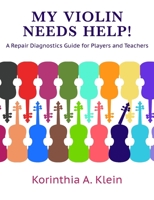 My Violin Needs Help!: A Repair Diagnostics Guide for Players and Teachers 1733388958 Book Cover