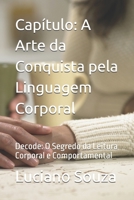 Capítulo: A Arte da Conquista pela Linguagem Corporal: Decode: O Segredo da Leitura Corporal e Comportamental (Portuguese Edition) B0DQ46QS27 Book Cover