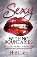 Sexy with No Boundaries: Discover the Art of Being Sexy Mentally, Physically and Professionally 1630470252 Book Cover