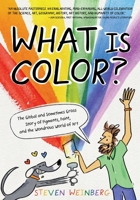 What Is Color?: The Global, Brain-Exploding Story of Pigments, Paint, and the Wondrous World of Art 1250833418 Book Cover