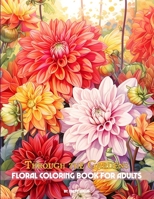 Through the Gardens: Floral Coloring Book for Adults B0CG84Z1RF Book Cover
