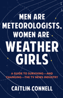Men Are Meteorologists, Women Are Weather Girls 1684819075 Book Cover