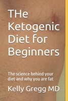 THe Ketogenic Diet for Beginners: The science behind your diet and why you are fat 1707098530 Book Cover