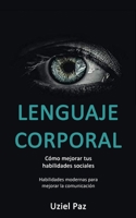 Lenguaje corporal: C�mo mejorar tus habilidades sociales (Habilidades modernas para mejorar la comunicaci�n) 1989744303 Book Cover