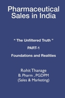 PHARMACEUTICAL SALES IN INDIA: THE UNFILTERED TRUTH PART 1 FOUNDATIONS AND REALITIES A 15-Year Veteran's Guide to Navigating a Broken System with Integrity B0GCC5S7C3 Book Cover