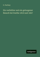 Ein Verfehlter Und Ein Gelungener Besuch Bei Goethe 1819 Und 1827 3388873267 Book Cover