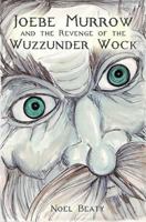 Joebe Murrow and the Revenge of the Wuzzunder Wock 1907552081 Book Cover