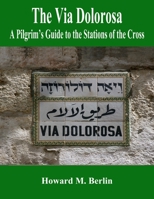 The Via Dolorosa: A Pilgrim’s Guide to the Stations of the Cross 1329908783 Book Cover