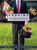 Cooking Your Way to Custody: A Cookbook for Divorcing Dads 1426918739 Book Cover