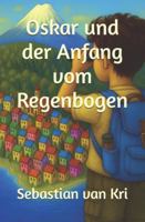 Oskar und der Anfang vom Regenbogen (German Edition) B0G59TKTWT Book Cover